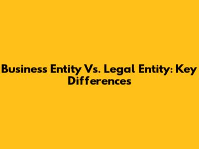 Business Entity Vs. Legal Entity: Key Differences