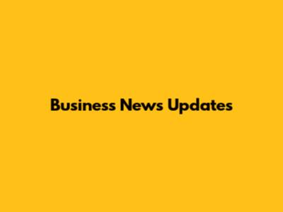 Business News Updates