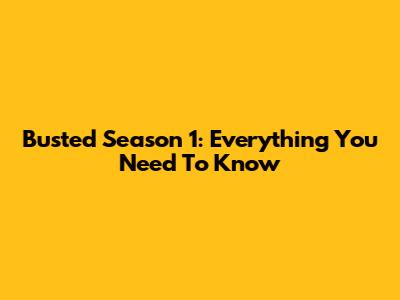 Busted Season 1: Everything You Need To Know
