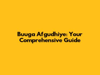 Buuga Afgudhiye: Your Comprehensive Guide