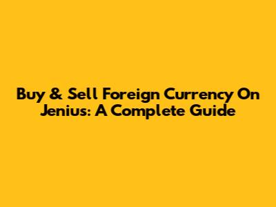 Buy & Sell Foreign Currency On Jenius: A Complete Guide