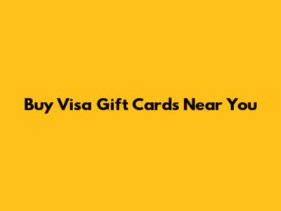 Buy Visa Gift Cards Near You