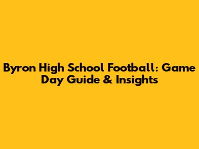Byron High School Football: Game Day Guide & Insights
