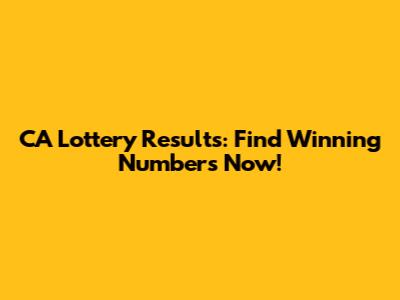 CA Lottery Results: Find Winning Numbers Now!