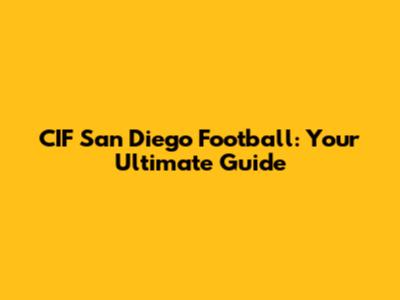 CIF San Diego Football: Your Ultimate Guide