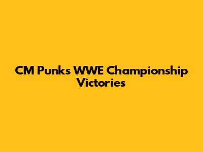 CM Punk's WWE Championship Victories