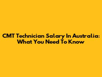CMT Technician Salary In Australia: What You Need To Know