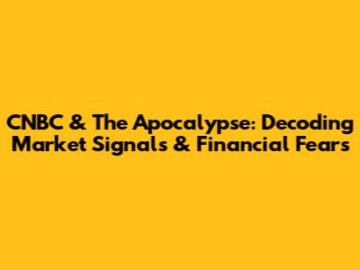 CNBC & The Apocalypse: Decoding Market Signals & Financial Fears