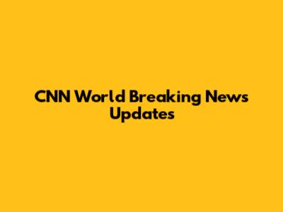 CNN World Breaking News Updates
