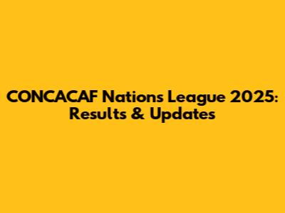 CONCACAF Nations League 2025: Results & Updates