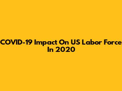 COVID-19 Impact On US Labor Force In 2020
