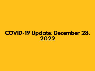 COVID-19 Update: December 28, 2022