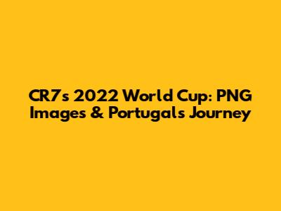 CR7's 2022 World Cup: PNG Images & Portugal's Journey