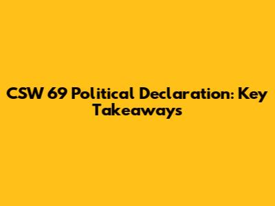 CSW 69 Political Declaration: Key Takeaways