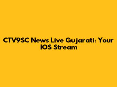 CTV9SC News Live Gujarati: Your IOS Stream