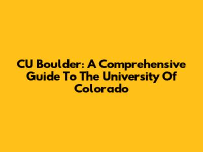 CU Boulder: A Comprehensive Guide To The University Of Colorado