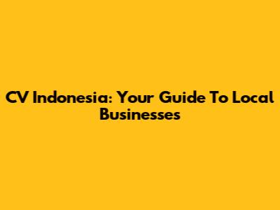 CV Indonesia: Your Guide To Local Businesses