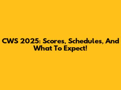 CWS 2025: Scores, Schedules, And What To Expect!