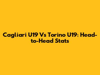 Cagliari U19 Vs Torino U19: Head-to-Head Stats