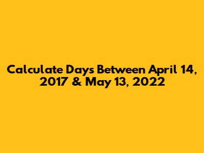 Calculate Days Between April 14, 2017 & May 13, 2022