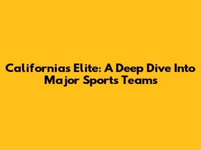 California's Elite: A Deep Dive Into Major Sports Teams