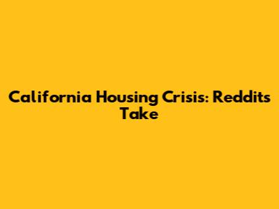 California Housing Crisis: Reddit's Take