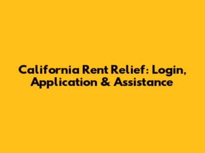 California Rent Relief: Login, Application & Assistance