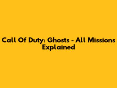 Call Of Duty: Ghosts - All Missions Explained