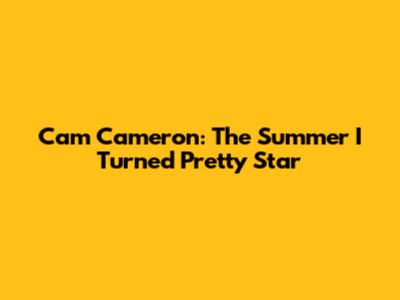 Cam Cameron: The Summer I Turned Pretty Star