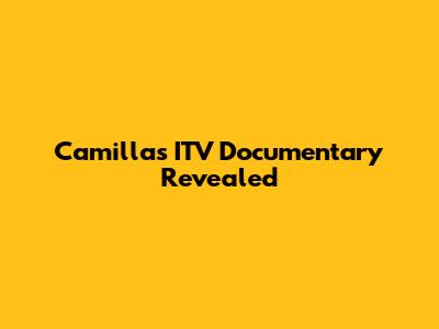 Camilla's ITV Documentary Revealed