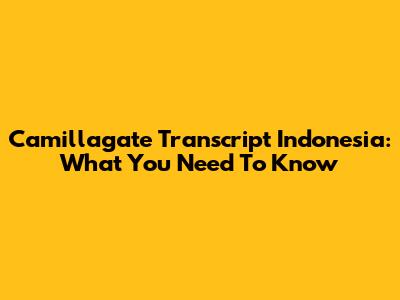 Camillagate Transcript Indonesia: What You Need To Know