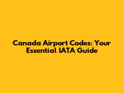 Canada Airport Codes: Your Essential IATA Guide