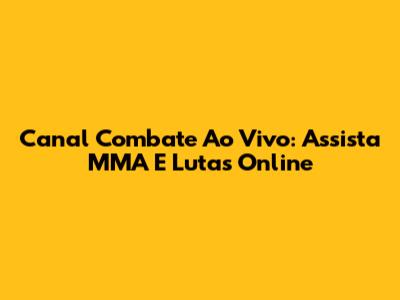 Canal Combate Ao Vivo: Assista MMA E Lutas Online