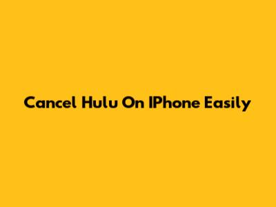 Cancel Hulu On IPhone Easily