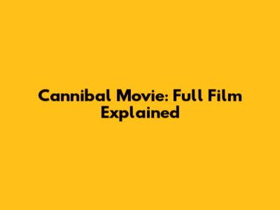 Cannibal Movie: Full Film Explained