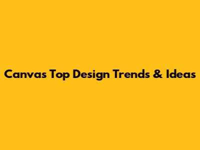 Canva's Top Design Trends & Ideas