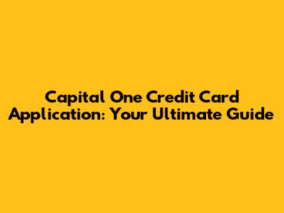Capital One Credit Card Application: Your Ultimate Guide