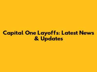 Capital One Layoffs: Latest News & Updates