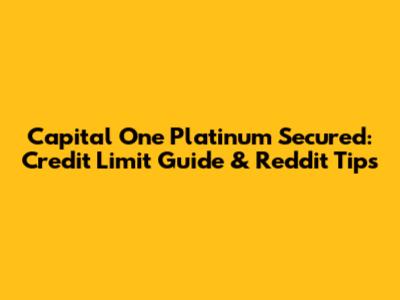 Capital One Platinum Secured: Credit Limit Guide & Reddit Tips