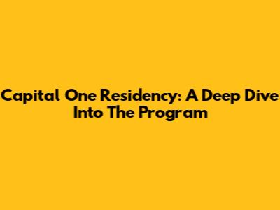 Capital One Residency: A Deep Dive Into The Program