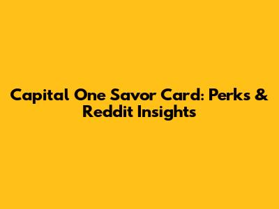 Capital One Savor Card: Perks & Reddit Insights