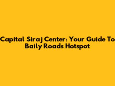 Capital Siraj Center: Your Guide To Baily Road's Hotspot