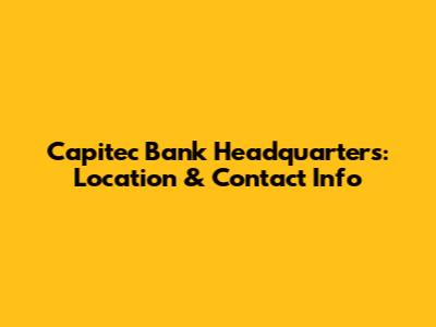 Capitec Bank Headquarters: Location & Contact Info