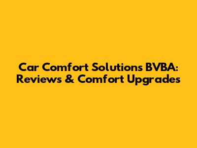 Car Comfort Solutions BVBA: Reviews & Comfort Upgrades