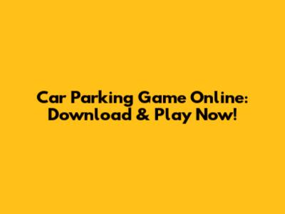 Car Parking Game Online: Download & Play Now!