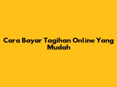 Cara Bayar Tagihan Online Yang Mudah