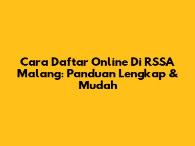 Cara Daftar Online Di RSSA Malang: Panduan Lengkap & Mudah