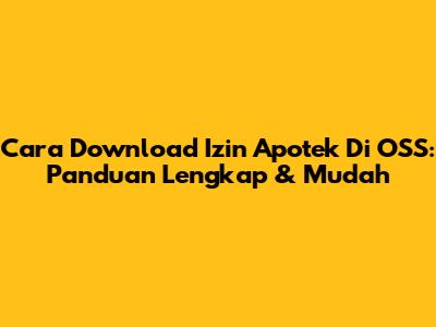 Cara Download Izin Apotek Di OSS: Panduan Lengkap & Mudah