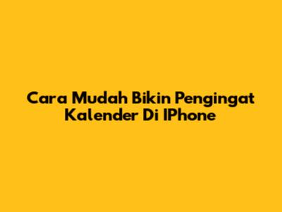Cara Mudah Bikin Pengingat Kalender Di IPhone