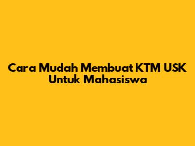Cara Mudah Membuat KTM USK Untuk Mahasiswa